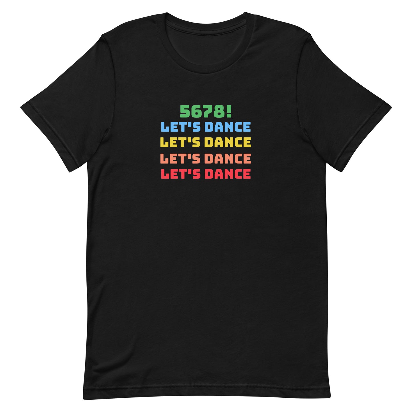 Black unisex dance tee shirt with colorful "5678! Let's Dance" stacked text in green, blue, yellow, orange, and red.