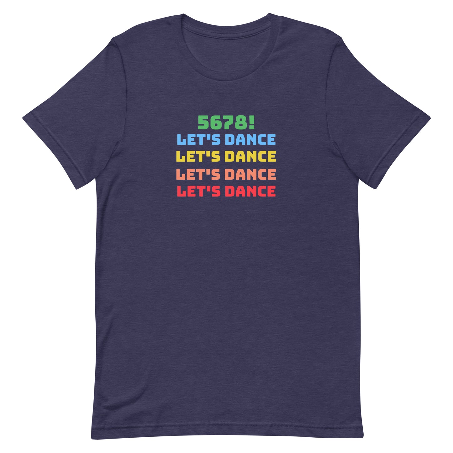 Heather midnight navy unisex dance tee shirt with colorful "5678! Let's Dance" stacked text in green, blue, yellow, orange, and red.