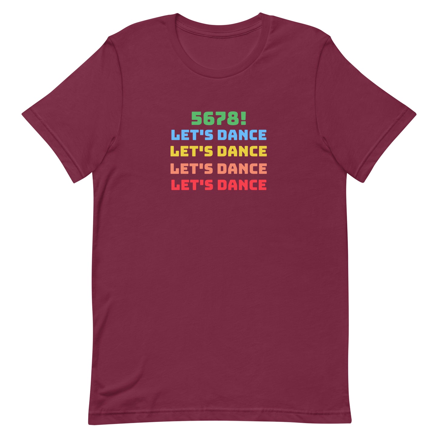 Maroon unisex dance tee shirt with colorful "5678! Let's Dance" stacked text in green, blue, yellow, orange, and red.