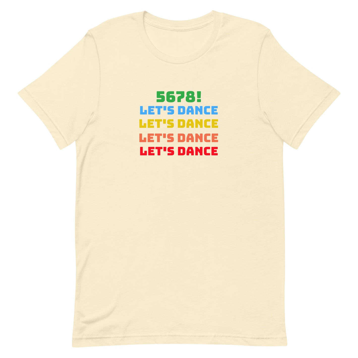 Natural unisex dance tee shirt with colorful "5678! Let's Dance" stacked text in green, blue, yellow, orange, and red.