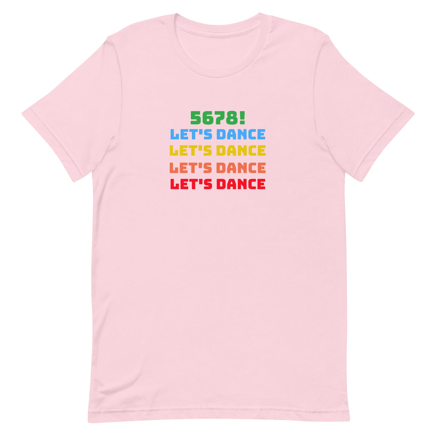 Soft pink unisex dance tee shirt with colorful "5678! Let's Dance" stacked text in green, blue, yellow, orange, and red.