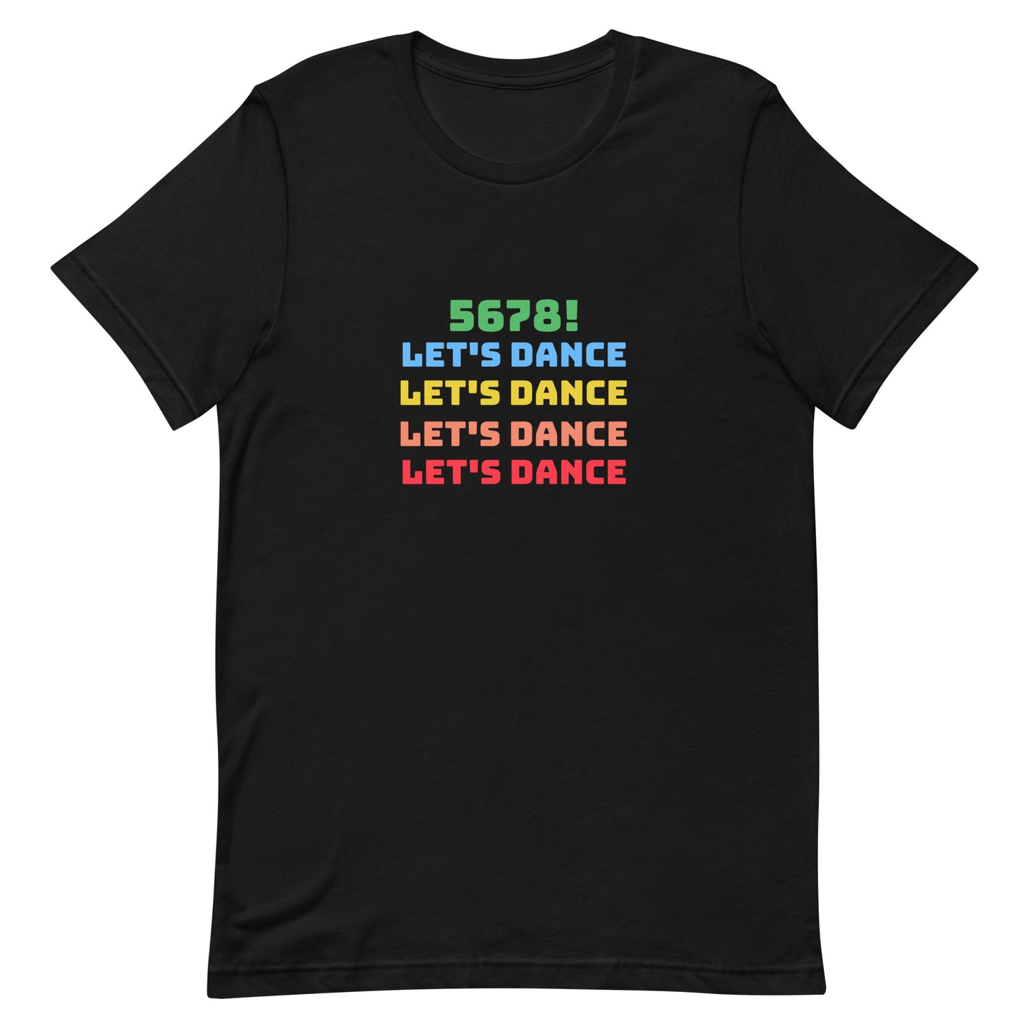 Black unisex dance tee shirt with colorful "5678! Let's Dance" stacked text in green, blue, yellow, orange, and red.
