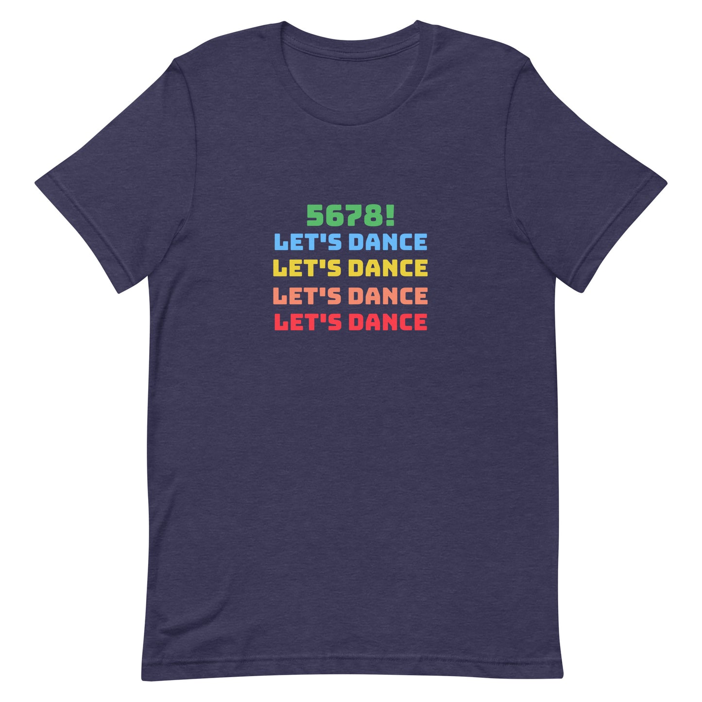Heather midnight navy unisex dance tee shirt with colorful "5678! Let's Dance" stacked text in green, blue, yellow, orange, and red.