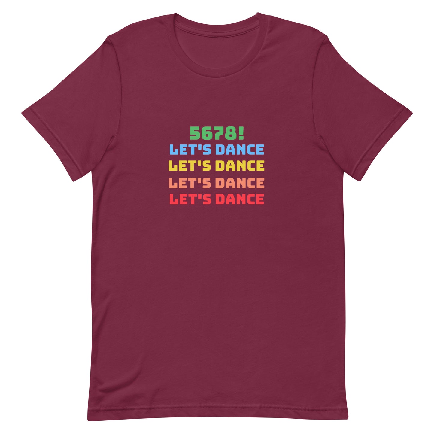 Maroon unisex dance tee shirt with colorful "5678! Let's Dance" stacked text in green, blue, yellow, orange, and red.