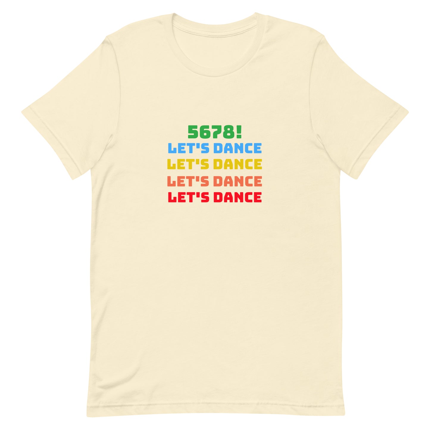 Natural unisex dance tee shirt with colorful "5678! Let's Dance" stacked text in green, blue, yellow, orange, and red.