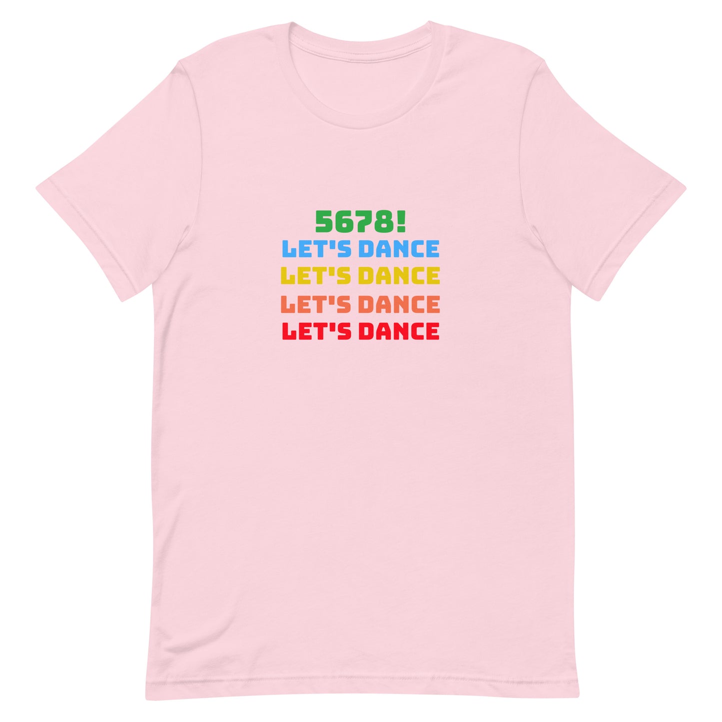 Soft pink unisex dance tee shirt with colorful "5678! Let's Dance" stacked text in green, blue, yellow, orange, and red.