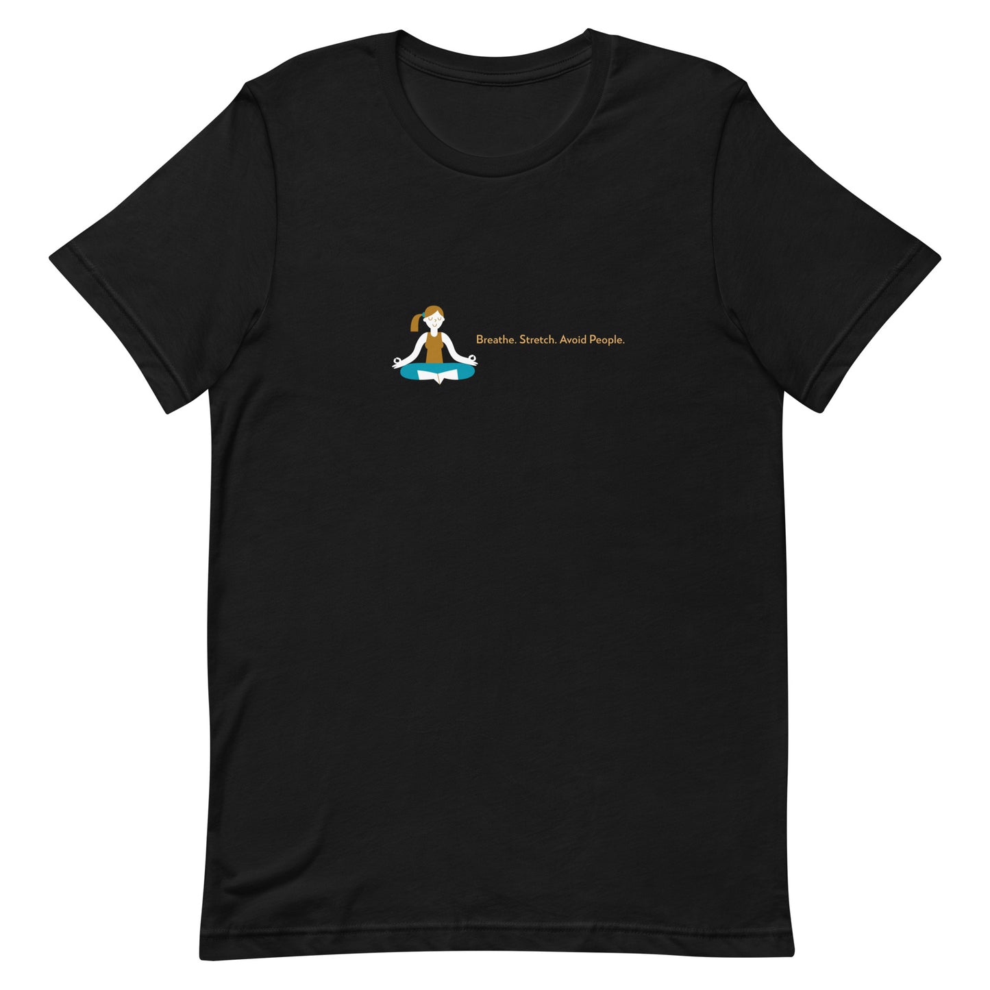 Black unisex t-shirt with the quote “Breathe. Stretch. Avoid People.”