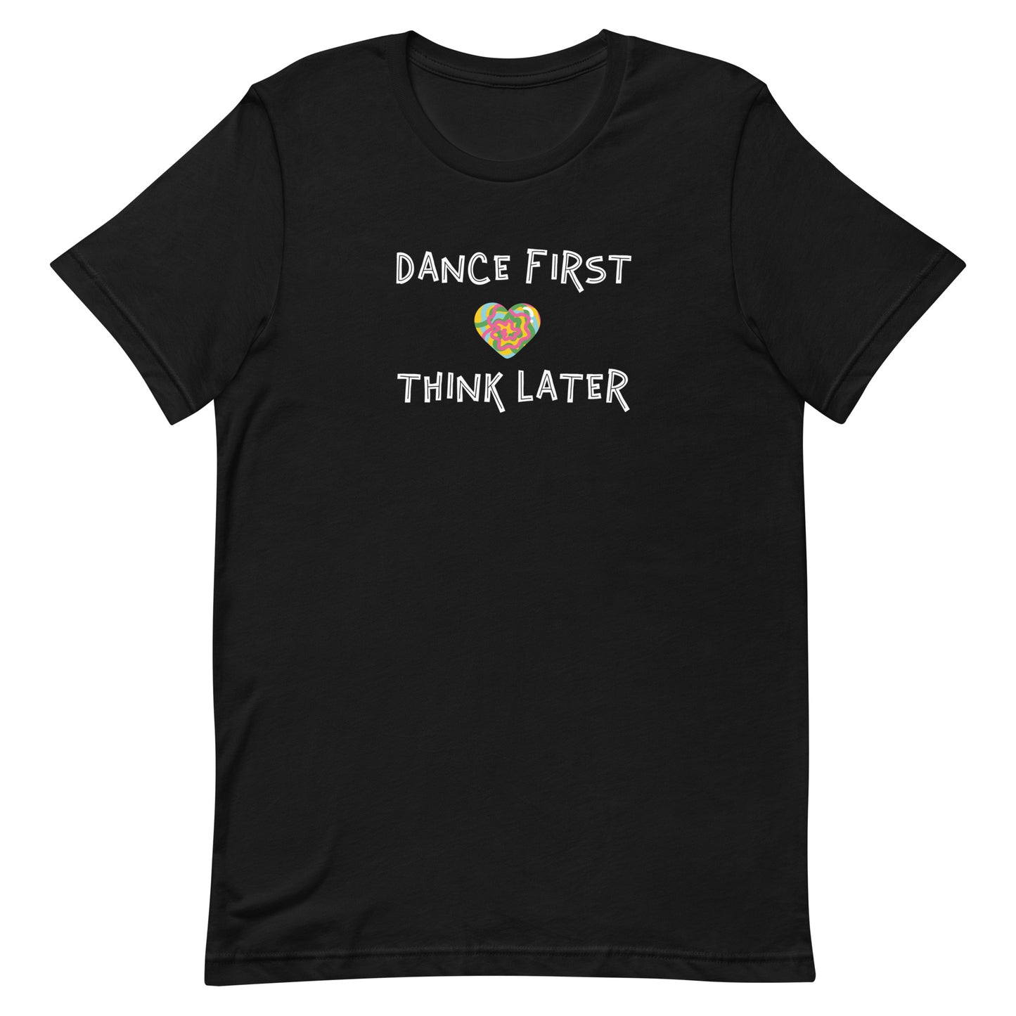 Black unisex tee with quote "dance first think later"