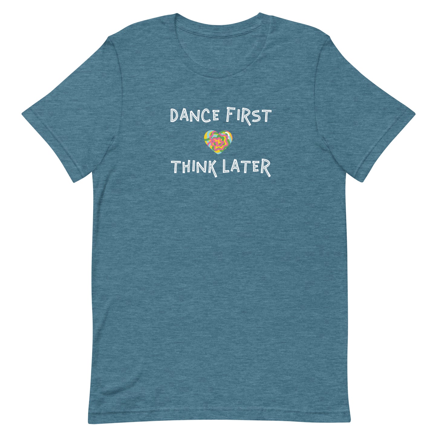 Heather deep teal unisex tee with quote "dance first think later"