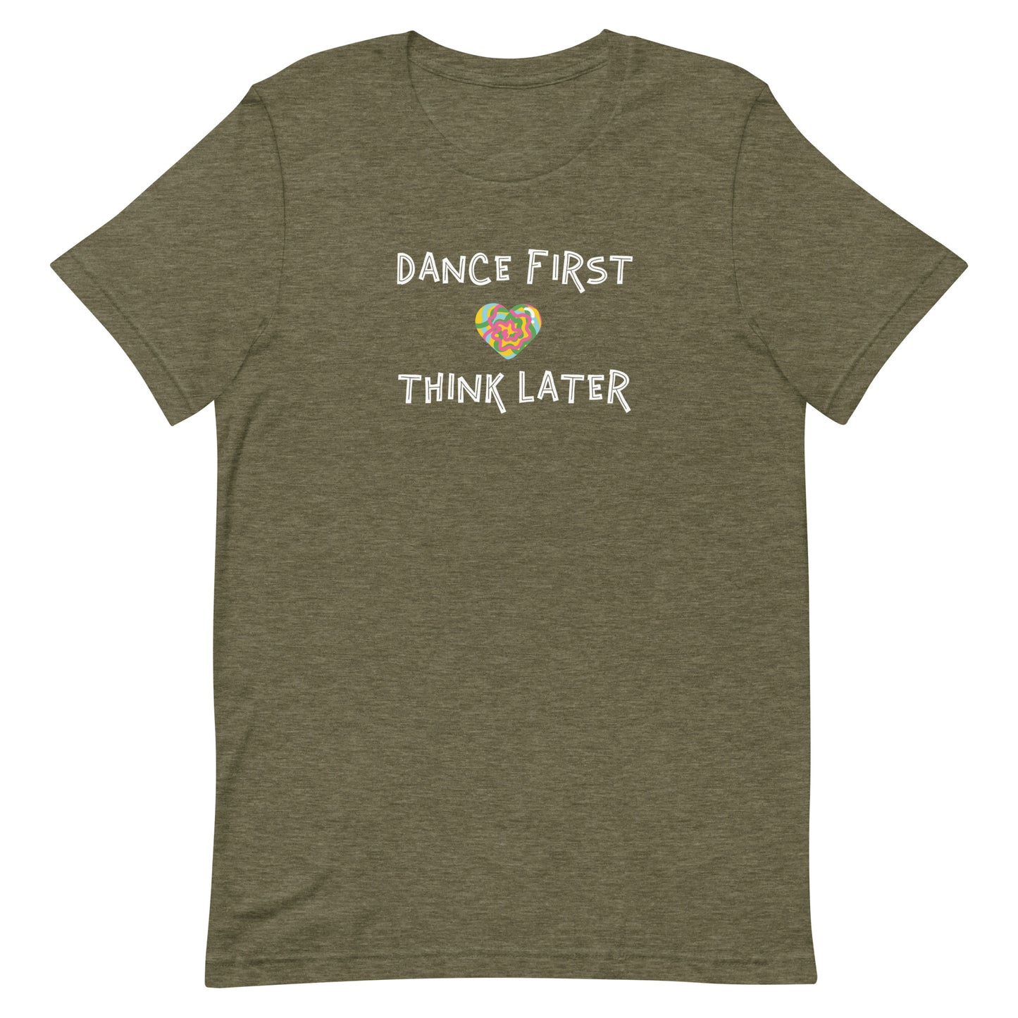 Heather olive unisex tee with quote "dance first think later"