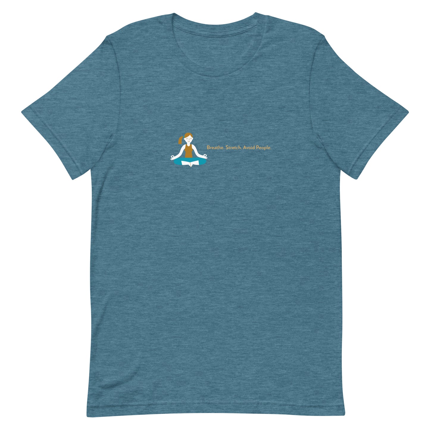 Heather deep teal unisex t-shirt with the quote “Breathe. Stretch. Avoid People.”