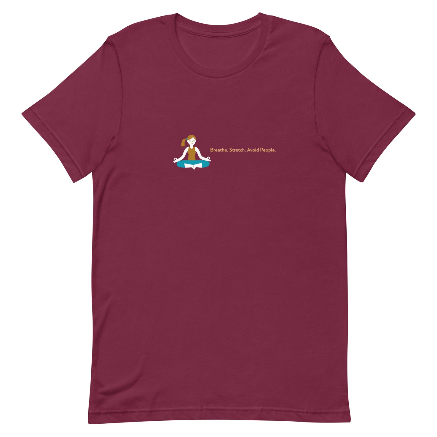Maroon unisex t-shirt with the quote “Breathe. Stretch. Avoid People.”