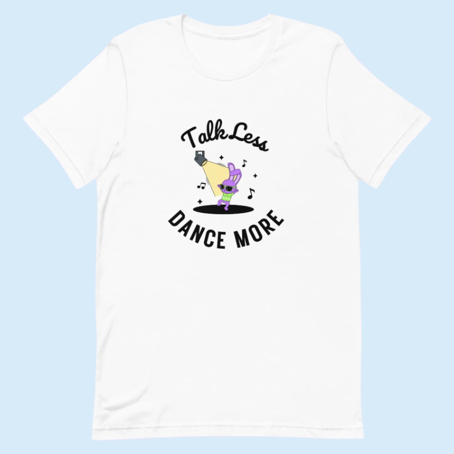 White unisex dance t-shirt with the phrase “Talk Less Dance More” in bold, confident typography. A direct, high-energy design for people who let their moves speak louder than words.