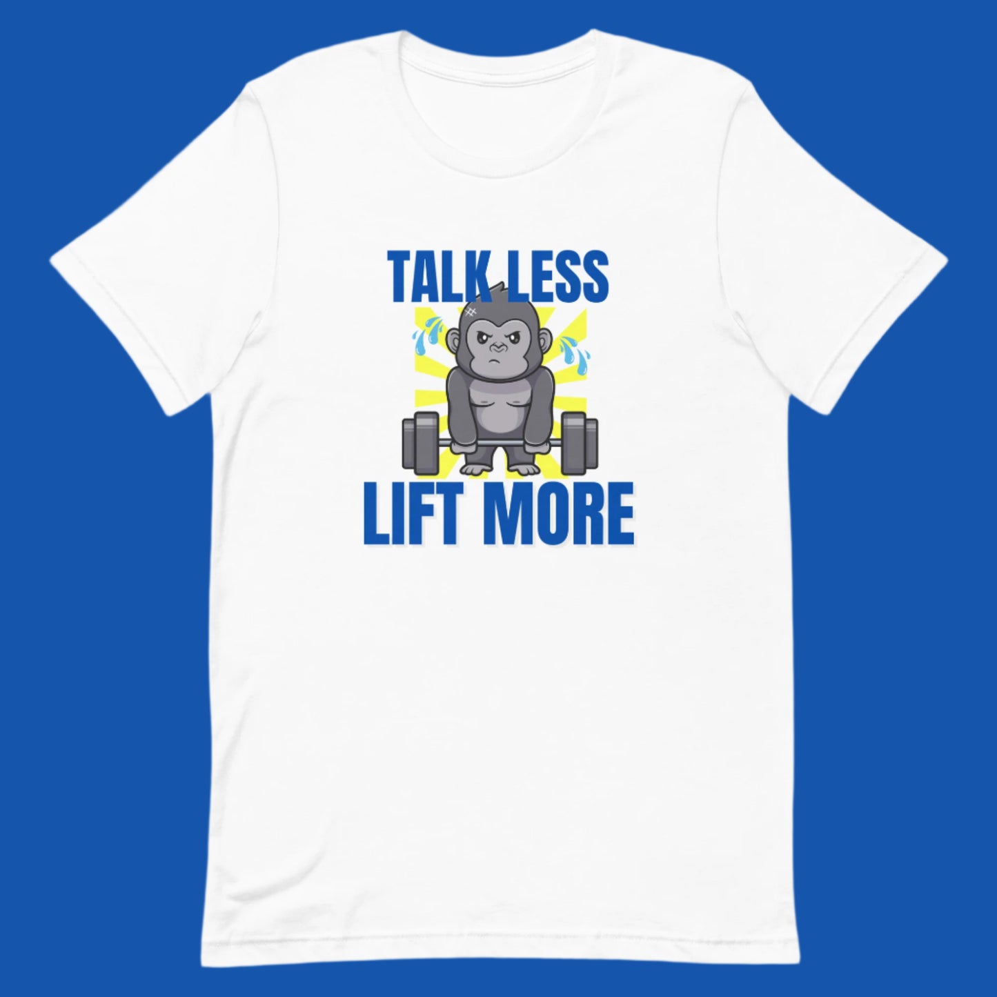 White unisex gym t-shirt featuring the phrase “Talk Less Lift More”