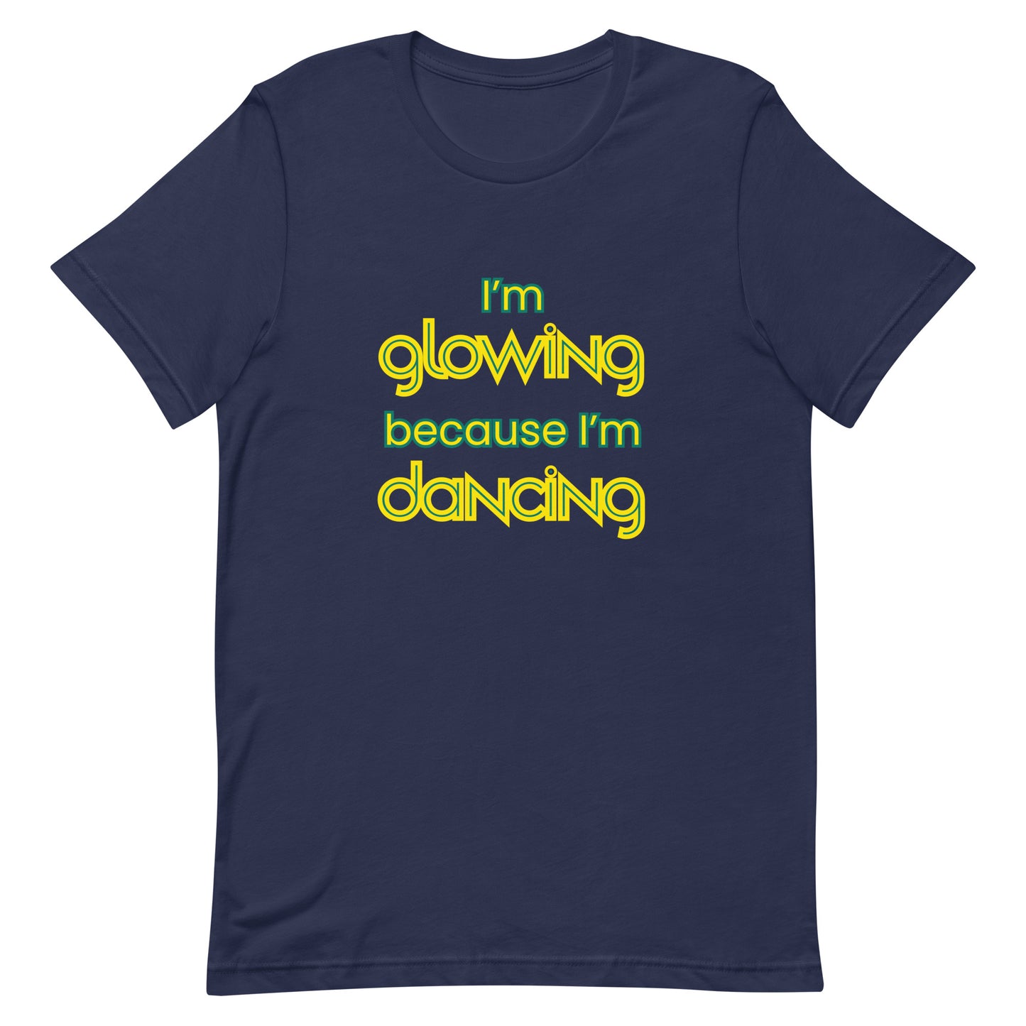 Navy unisex dance t-shirt with the phrase “I’m Glowing Because I’m Dancing” in playful, radiant font. A cheerful and empowering design that captures the inner joy and confidence dancing brings.