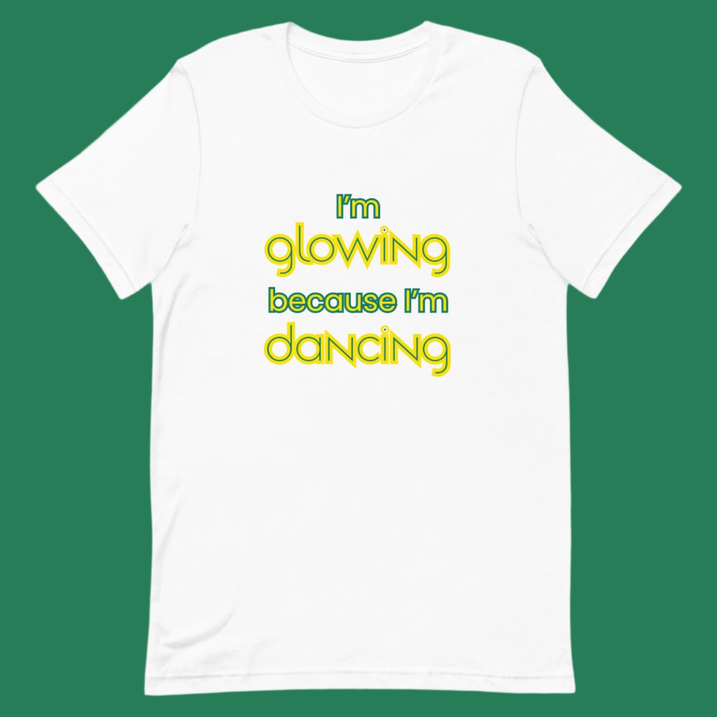White unisex dance t-shirt with the phrase “I’m Glowing Because I’m Dancing” in playful, radiant font. A cheerful and empowering design that captures the inner joy and confidence dancing brings.