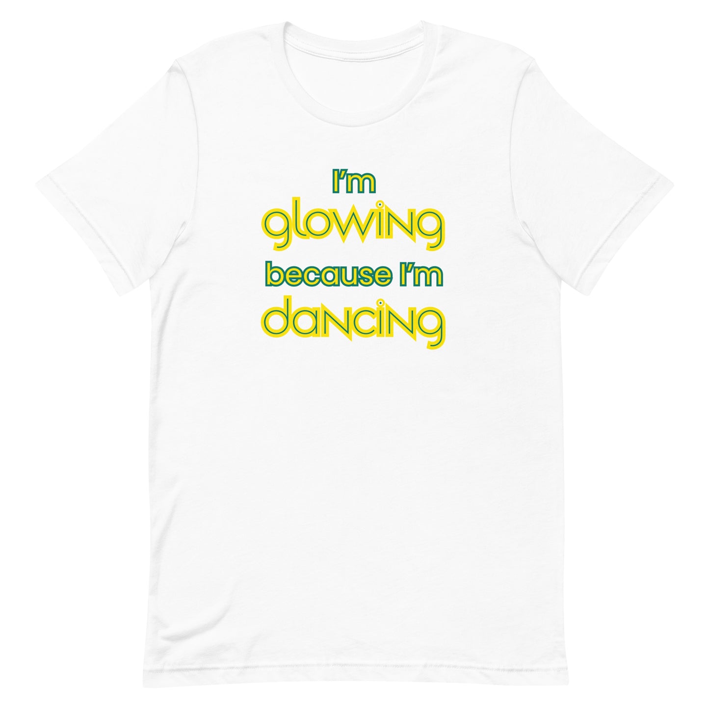 Front view of “I’m glowing because I’m dancing” unisex t-shirt in white – motivational dance quote tee in neon yellow typography by MM Tee Lab.