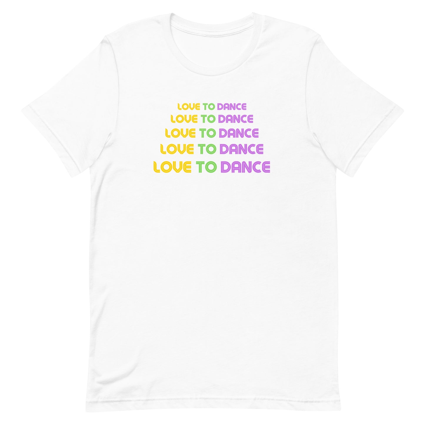 Front view of “Love to Dance” unisex t-shirt in white – colorful rainbow text motivational dance tee by MM Tee Lab.