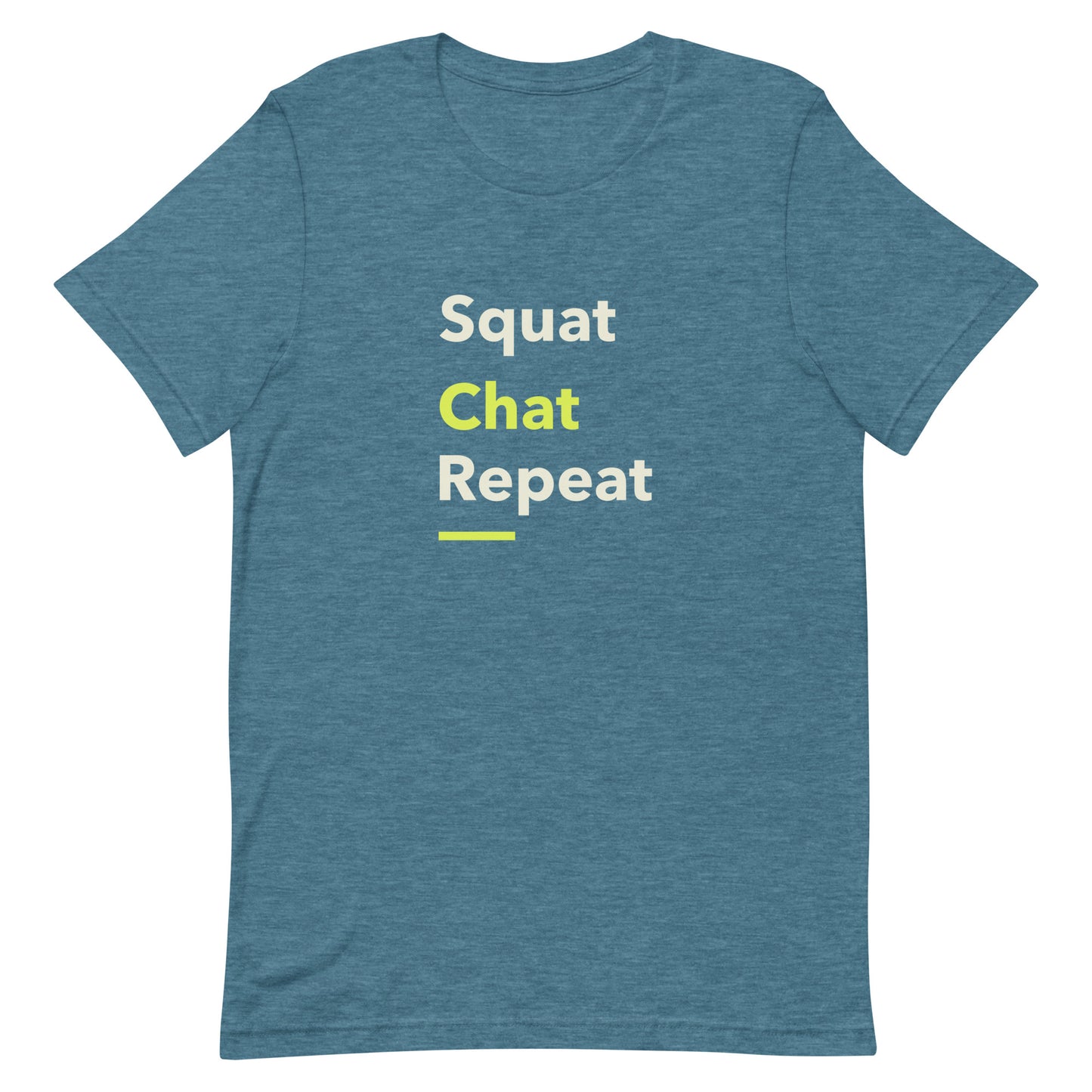 Heather deep teal unisex gym t-shirt with the phrase “Squat Chat Repeat.” A cheeky and relatable gym-themed design for fitness lovers who mix reps with conversation.