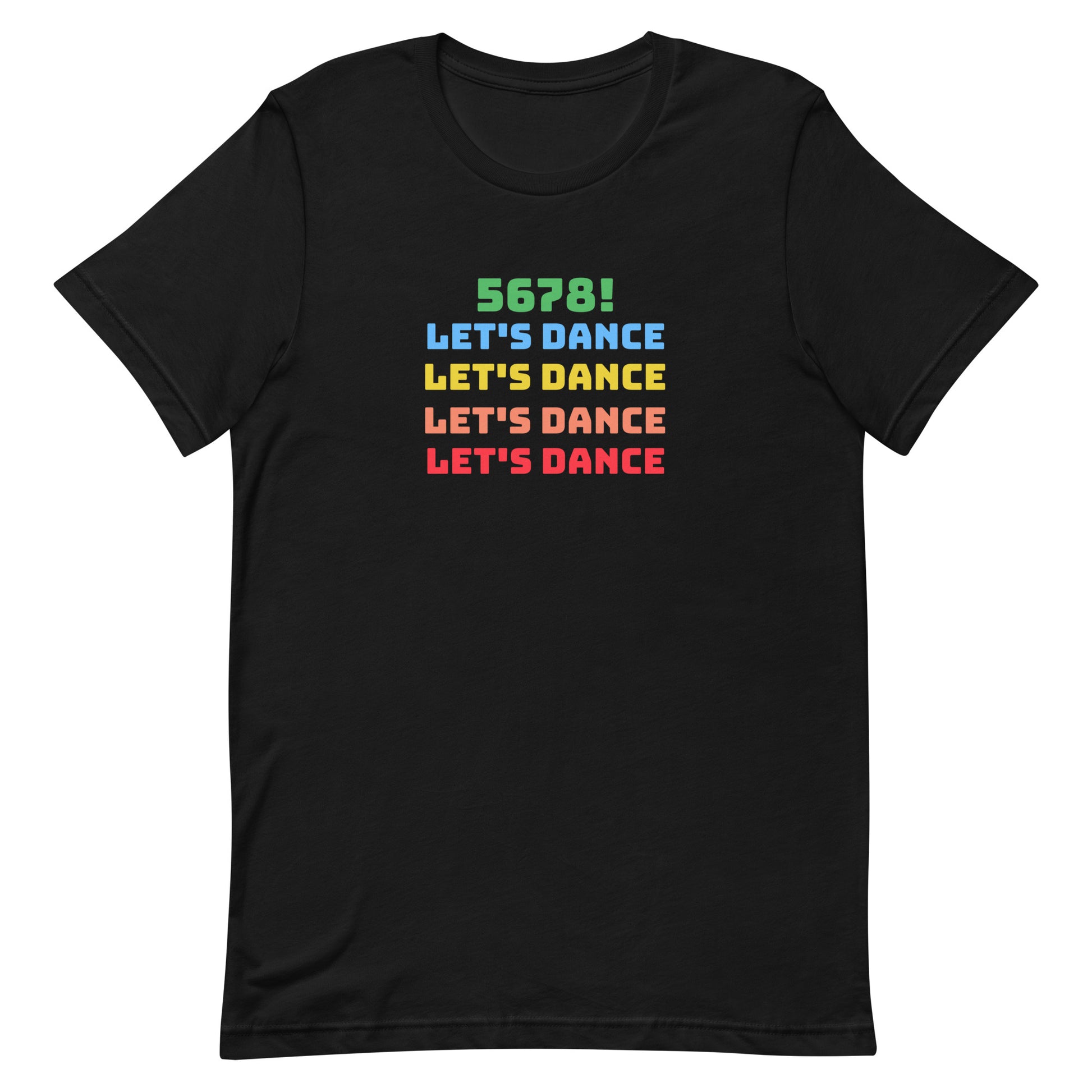 Black unisex dance tee shirt with colorful "5678! Let's Dance" stacked text in green, blue, yellow, orange, and red.