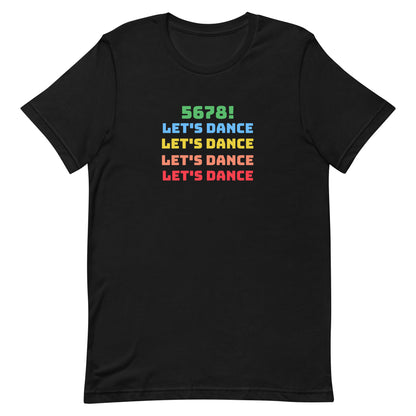 Black unisex dance tee shirt with colorful "5678! Let's Dance" stacked text in green, blue, yellow, orange, and red.
