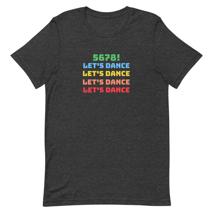 Dark grey heather unisex dance tee shirt with colorful "5678! Let's Dance" stacked text in green, blue, yellow, orange, and red.