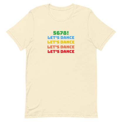 Natural unisex dance tee shirt with colorful "5678! Let's Dance" stacked text in green, blue, yellow, orange, and red.