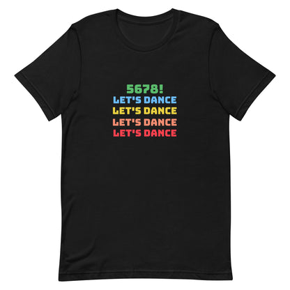 Black unisex dance tee shirt with colorful "5678! Let's Dance" stacked text in green, blue, yellow, orange, and red.