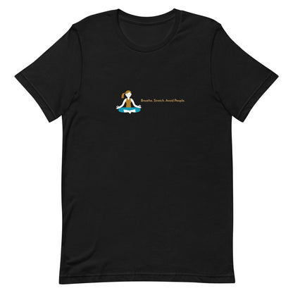 Black unisex t-shirt with the quote “Breathe. Stretch. Avoid People.” 