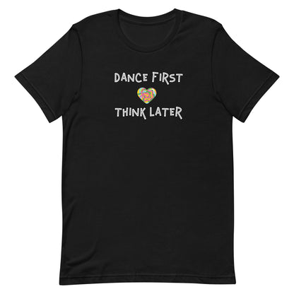 Black unisex tee with quote "dance first think later"