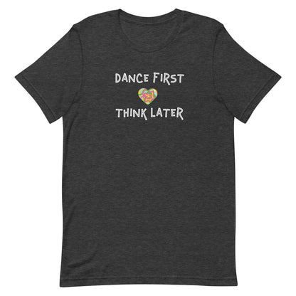 Dark grey heather unisex tee with quote "dance first think later"