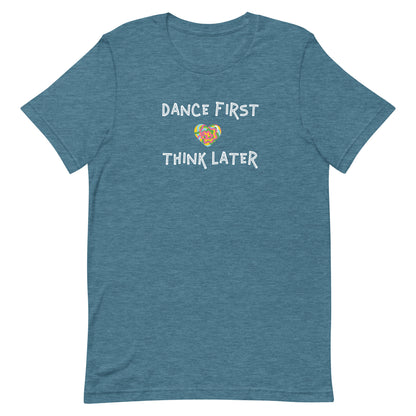 Heather deep teal unisex tee with quote "dance first think later"