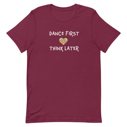 Maroon unisex tee with quote "dance first think later"