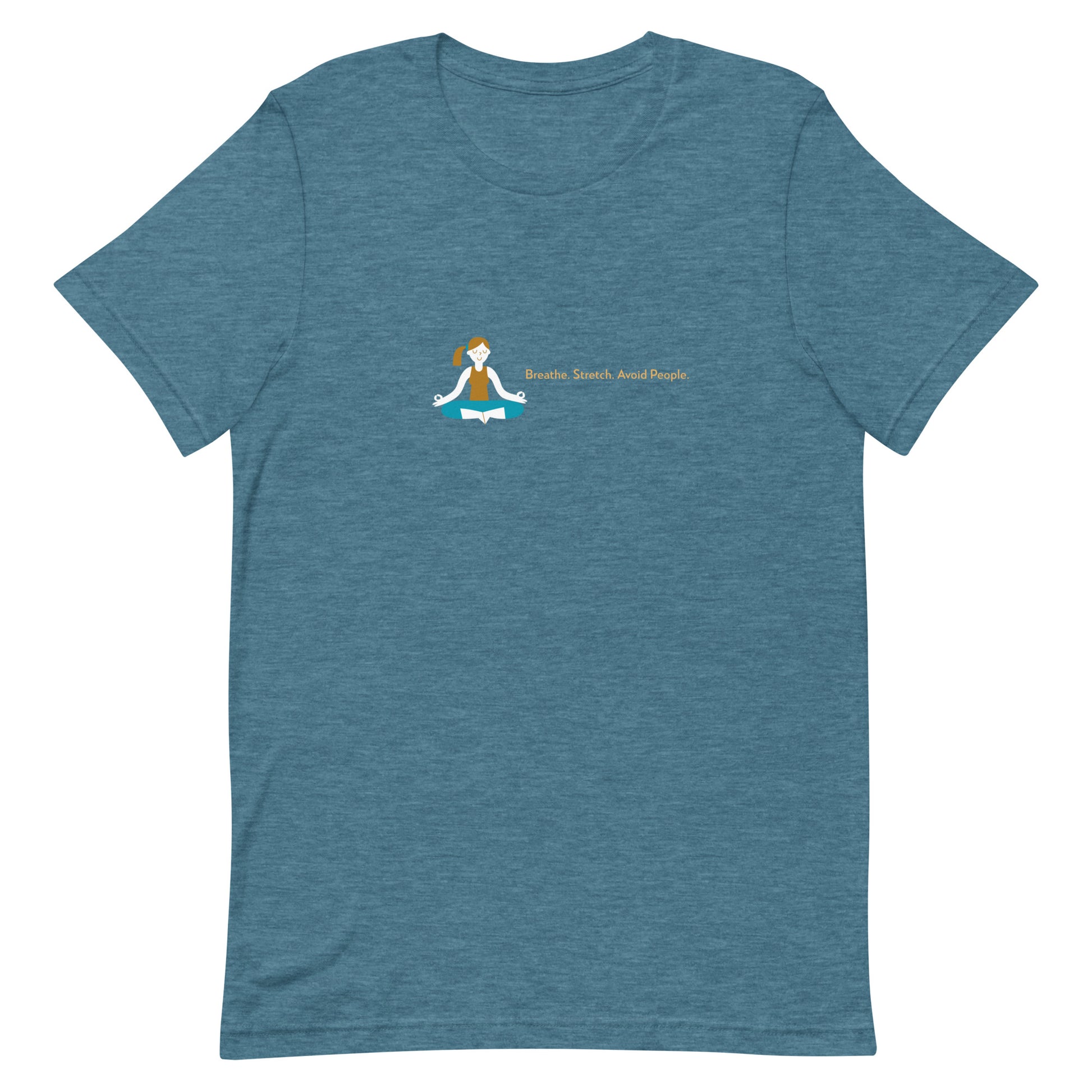 Heather deep teal unisex t-shirt with the quote “Breathe. Stretch. Avoid People.”