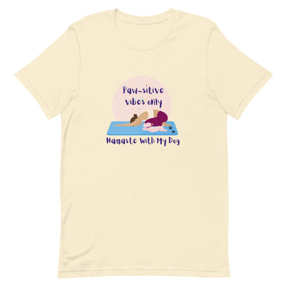 Natural unisex yoga t-shirt with the phrase “Paw-sitive Vibes Only Namaste with My Dog”