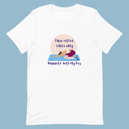 White unisex yoga t-shirt with the phrase “Paw-sitive Vibes Only Namaste with My Dog”