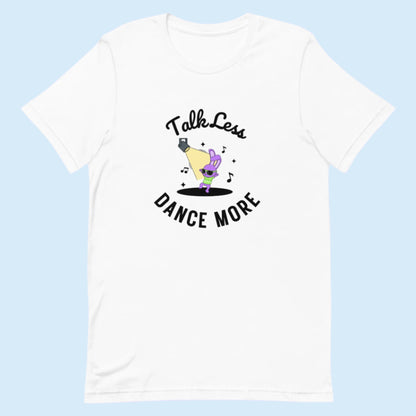 White unisex dance t-shirt with the phrase “Talk Less Dance More” in bold, confident typography. A direct, high-energy design for people who let their moves speak louder than words.