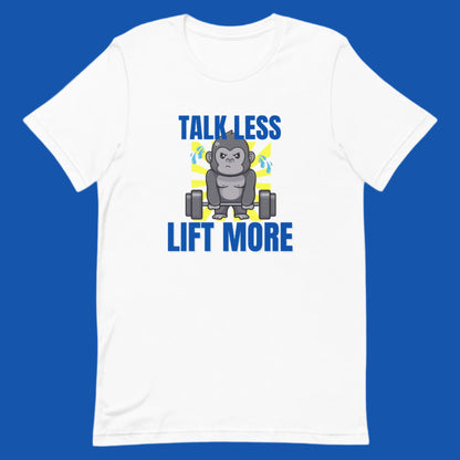 White unisex gym t-shirt featuring the phrase “Talk Less Lift More”