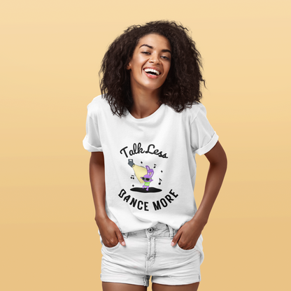 Woman wearing white unisex dance t-shirt with the phrase “Talk Less Dance More” in bold, confident typography. A direct, high-energy design for people who let their moves speak louder than words.