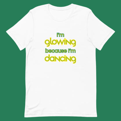 White unisex dance t-shirt with the phrase “I’m Glowing Because I’m Dancing” in playful, radiant font. A cheerful and empowering design that captures the inner joy and confidence dancing brings.