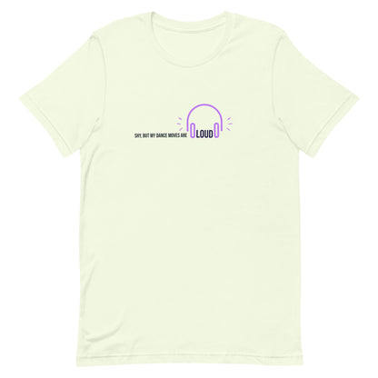 Citron unisex t-shirt with the phrase "Shy, But My Dance Moves Are Loud.” A fun and confident contrast of personality and performance, ideal for dancers who let their moves speak for them.