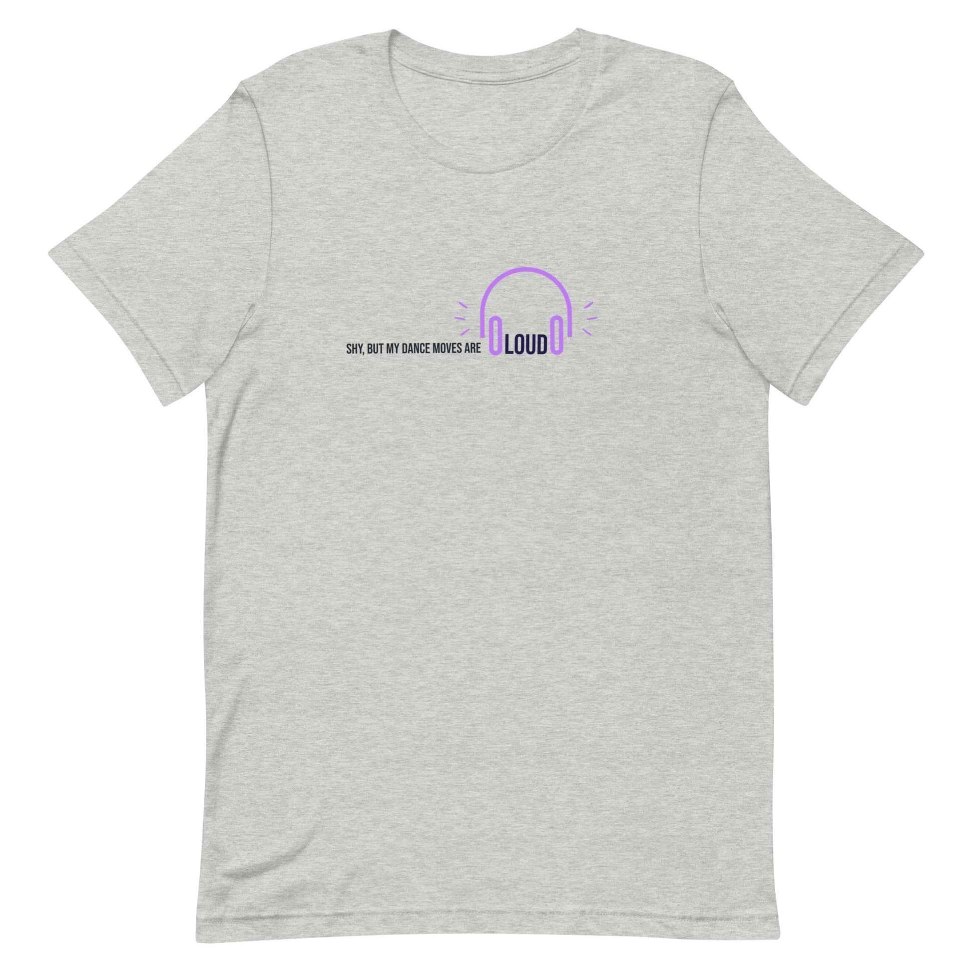Grey unisex t-shirt with the phrase "Shy, But My Dance Moves Are Loud.” A fun and confident contrast of personality and performance, ideal for dancers who let their moves speak for them.