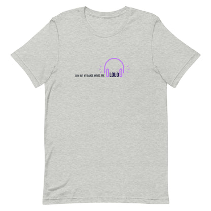 Grey unisex t-shirt with the phrase "Shy, But My Dance Moves Are Loud.” A fun and confident contrast of personality and performance, ideal for dancers who let their moves speak for them.