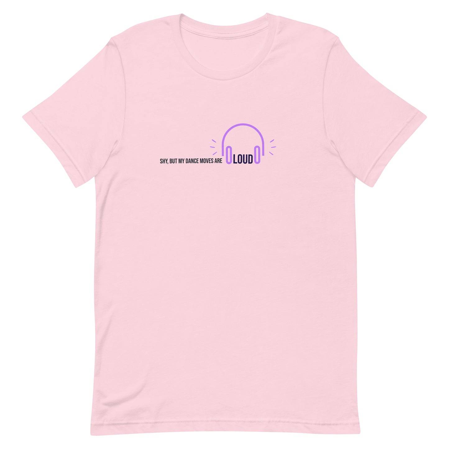 Soft pink unisex t-shirt with the phrase "Shy, But My Dance Moves Are Loud.” A fun and confident contrast of personality and performance, ideal for dancers who let their moves speak for them.
