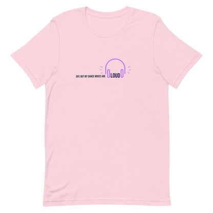Soft pink unisex t-shirt with the phrase "Shy, But My Dance Moves Are Loud.” A fun and confident contrast of personality and performance, ideal for dancers who let their moves speak for them.