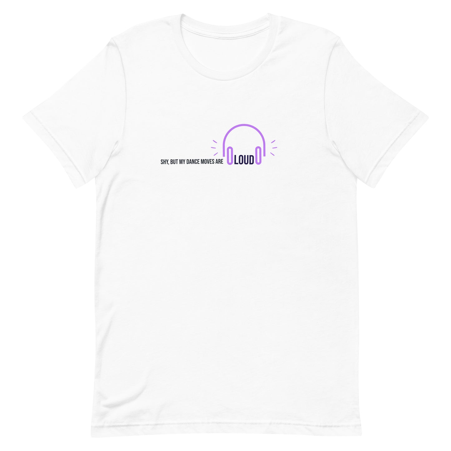 White unisex t-shirt with the phrase "Shy, But My Dance Moves Are Loud.” A fun and confident contrast of personality and performance, ideal for dancers who let their moves speak for them.