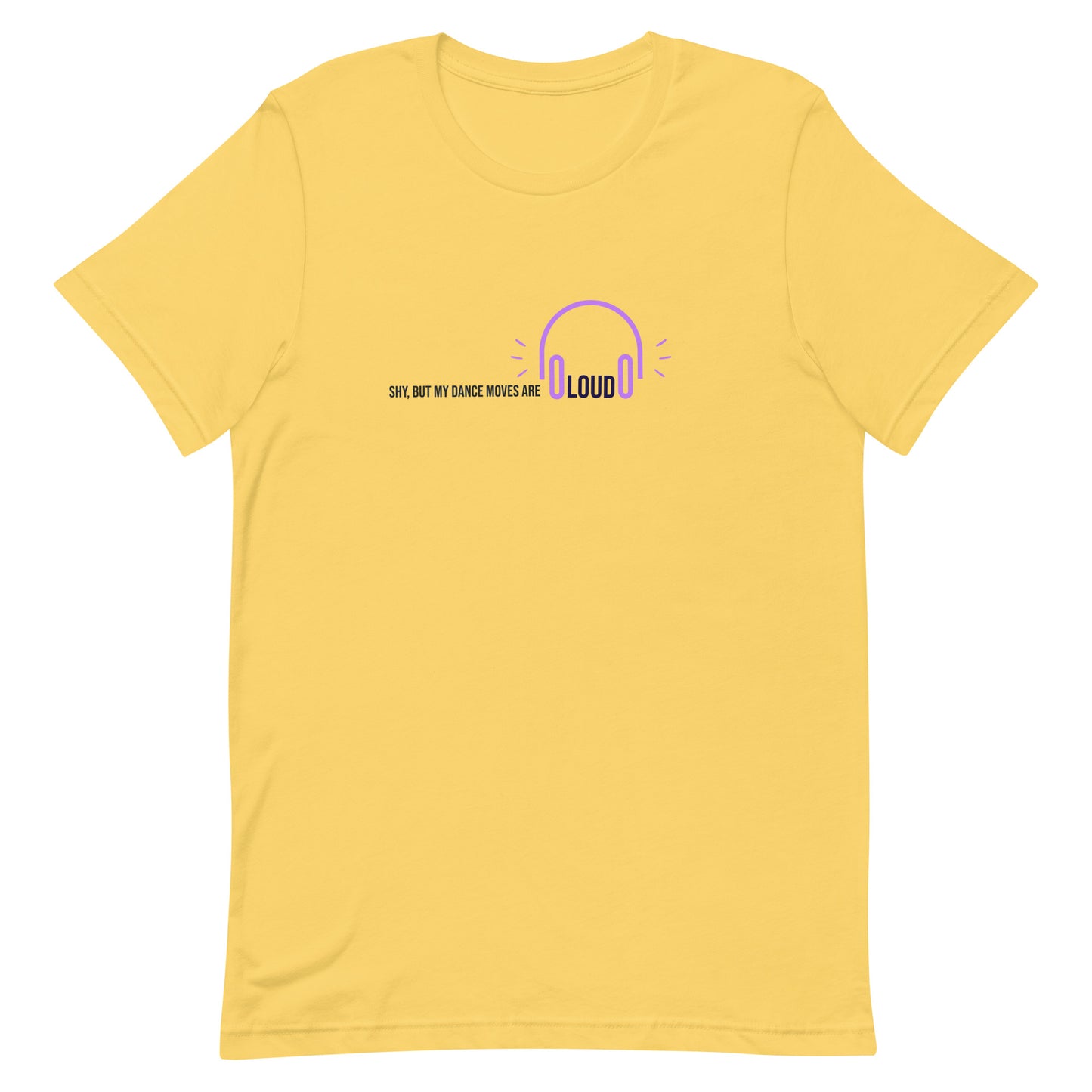 Yellow unisex t-shirt with the phrase "Shy, But My Dance Moves Are Loud.” A fun and confident contrast of personality and performance, ideal for dancers who let their moves speak for them.