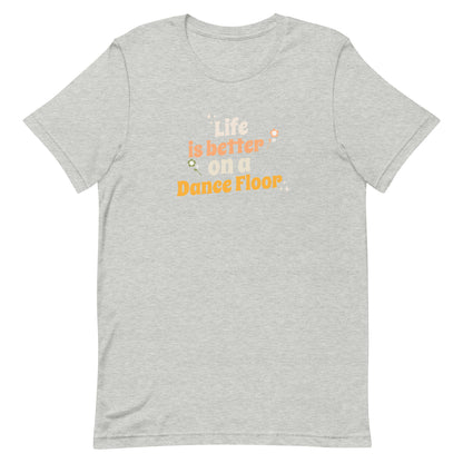 Athletic heather unisex dance t-shirt with the phrase “Life Is Better on a Dance Floor” in bold, uplifting script. A feel-good design for anyone who finds joy, energy, and belonging through dance.