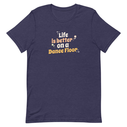 Heather midnight navy unisex dance t-shirt with the phrase “Life Is Better on a Dance Floor” in bold, uplifting script. A feel-good design for anyone who finds joy, energy, and belonging through dance.
