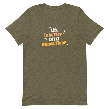 Heather olive unisex dance t-shirt with the phrase “Life Is Better on a Dance Floor” in bold, uplifting script. A feel-good design for anyone who finds joy, energy, and belonging through dance.